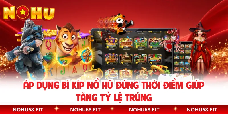 Áp dụng bí kíp nổ hũ đúng thời điểm giúp tăng tỷ lệ trúng