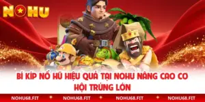 Bí Kíp Nổ Hũ Hiệu Quả Tại NOHU Nâng Cao Cơ Hội Trúng Lớn