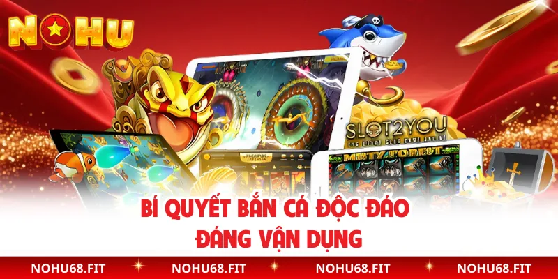 Bí quyết bắn cá độc đáo đáng vận dụng