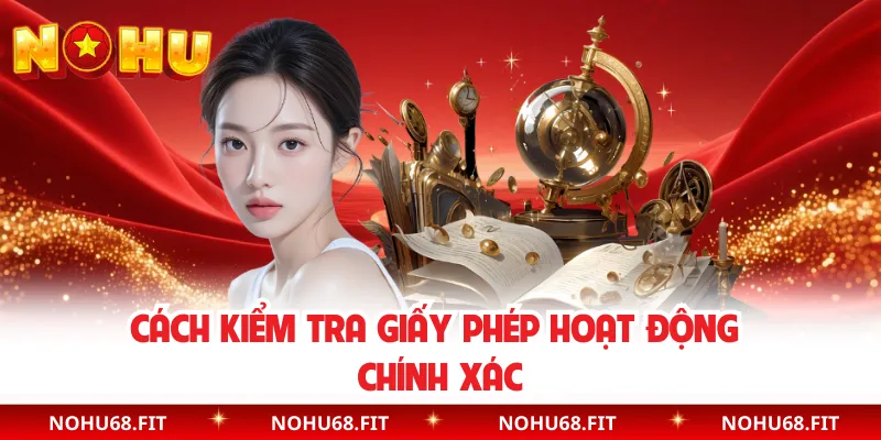 Cách kiểm tra giấy phép hoạt động chính xác