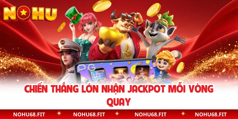 Chiến thắng lớn nhận jackpot mỗi vòng quay