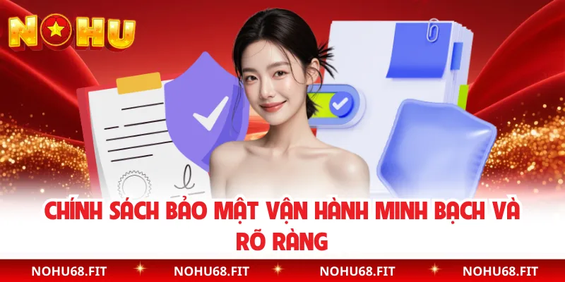 Chính sách bảo mật vận hành minh bạch và rõ ràng