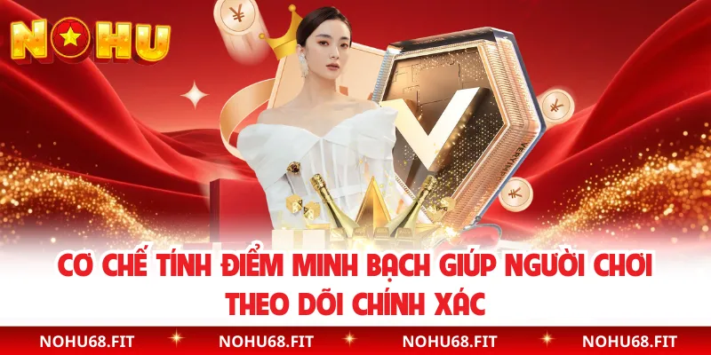 Cơ chế tính điểm minh bạch giúp người chơi theo dõi chính xác