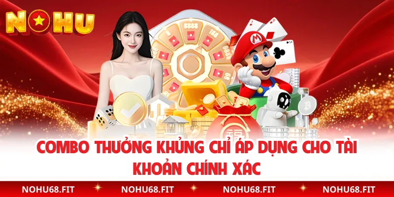 Combo thưởng khủng chỉ áp dụng cho tài khoản chính xác