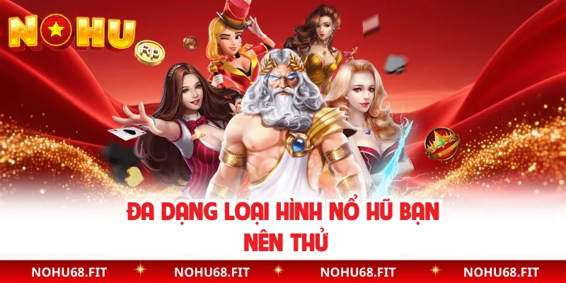 Đa dạng loại hình nổ hũ bạn nên thử