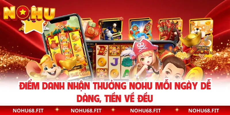 Điểm Danh Nhận Thưởng NOHU Mỗi Ngày Dễ Dàng, Tiền Về Đều