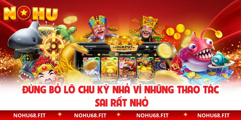 Đừng bỏ lỡ chu kỳ nhả vì những thao tác sai rất nhỏ