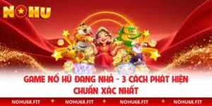 Game Nổ Hũ Đang Nhả - 3 Cách Phát Hiện Chuẩn Xác Nhất
