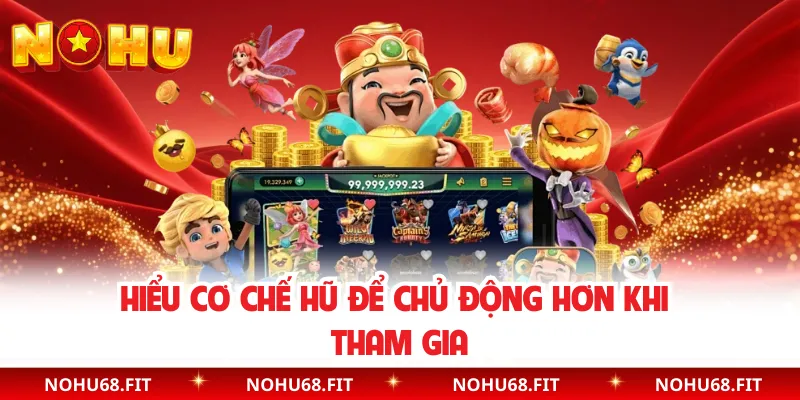 Hiểu cơ chế hũ để chủ động hơn khi tham gia