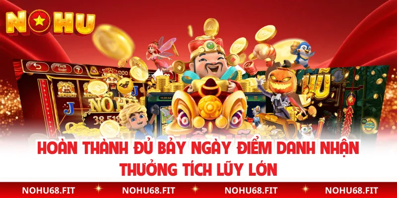 Hoàn thành đủ bảy ngày điểm danh nhận thưởng tích lũy lớn