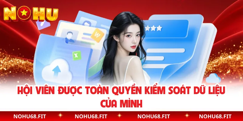 Hội viên được toàn quyền kiểm soát dữ liệu của mình