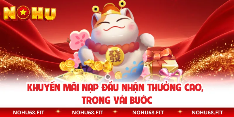 Khuyến mãi nạp đầu nhận thưởng cao, trong vài bước
