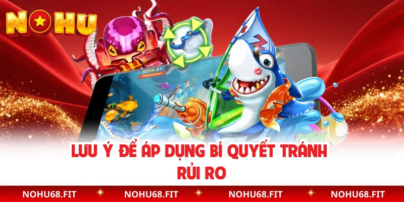 Lưu ý để áp dụng bí quyết tránh rủi ro