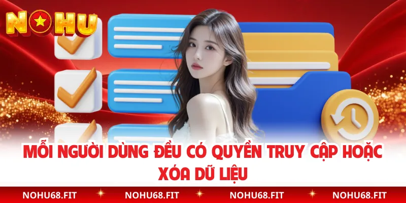 Mỗi người dùng đều có quyền truy cập hoặc xóa dữ liệu