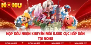 Nạp Đầu Nhận Khuyến Mãi 8.88K Cực Hấp Dẫn Tại NOHU