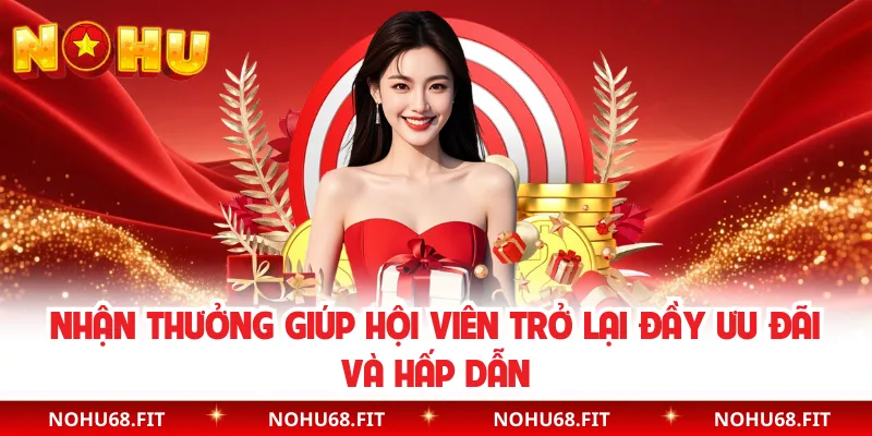 Nhận thưởng giúp hội viên trở lại đầy ưu đãi và hấp dẫn